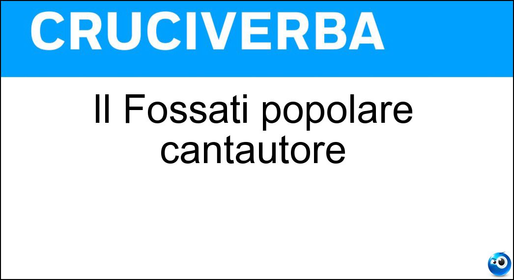 Il Fossati popolare cantautore Soluzione Cruciverba: Il Fossati popolare cantautore - Risposta Ivano