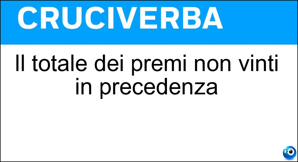 Il totale dei premi non vinti in precedenza Soluzione Il totale dei premi non vinti in precedenza - Jackpot