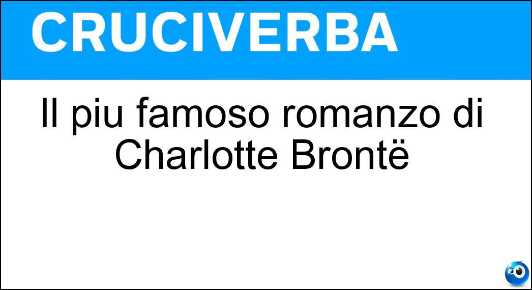Il più famoso romanzo di Charlotte Brontë Soluzione Il più famoso romanzo di Charlotte Brontë - Janeeyre