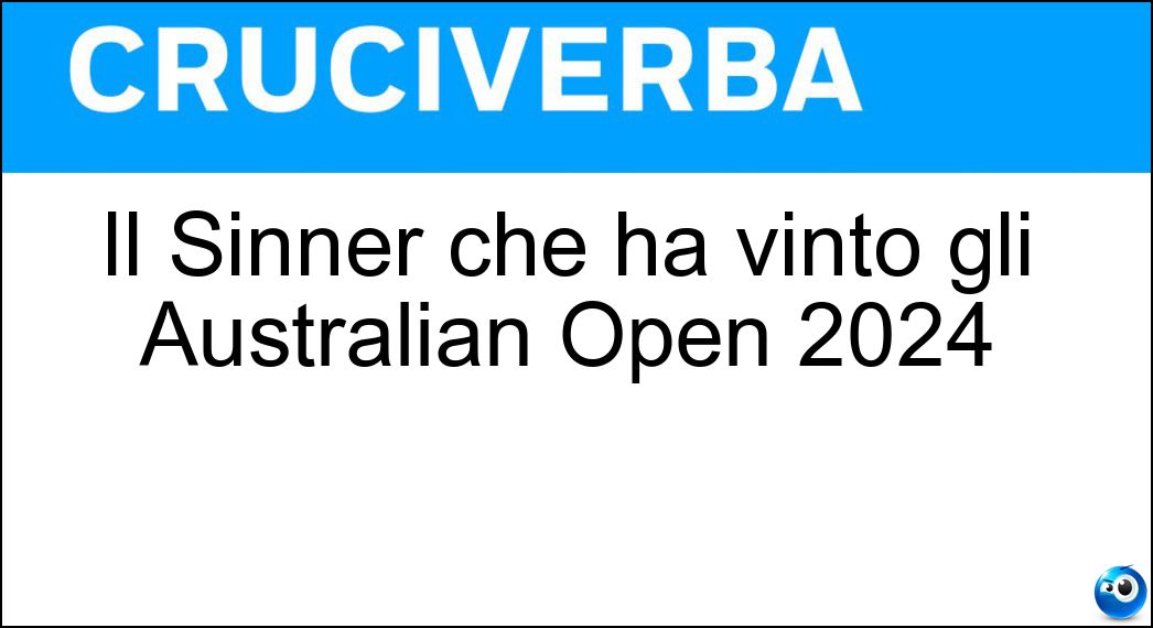 Il Sinner che ha vinto gli Australian Open 2024 Soluzione Cruciverba: Il Sinner che ha vinto gli Australian Open 2024 - Risposta Jannik