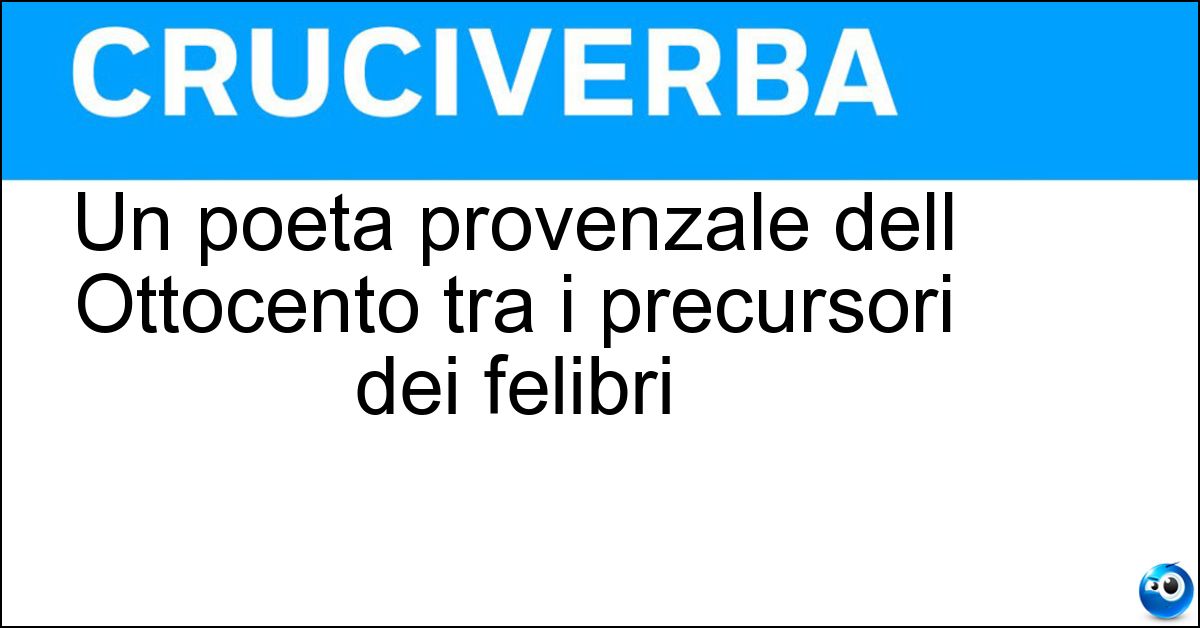 Soluzione Un poeta provenzale dell Ottocento tra i precursori dei felibri - Jasmin