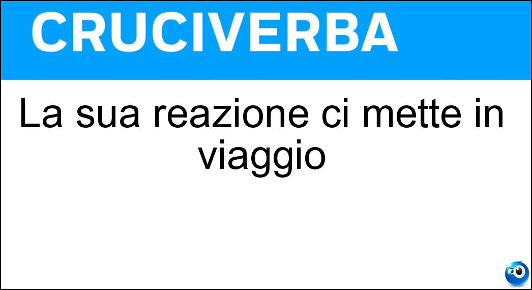 La sua reazione ci mette in viaggio Soluzione Cruciverba: La sua reazione ci mette in viaggio - Risposta Jet