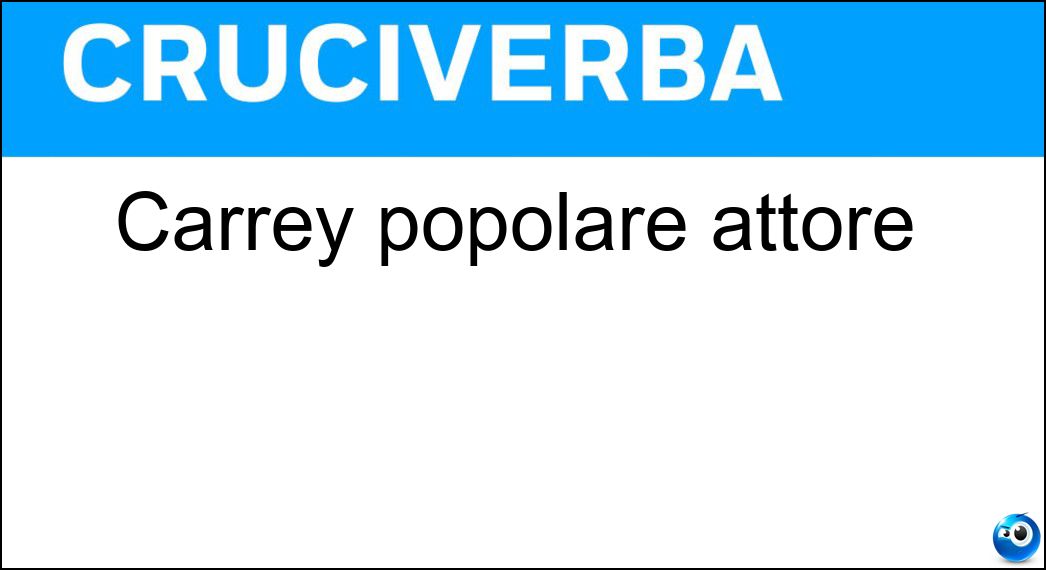 Carrey popolare attore Soluzione Carrey popolare attore - Jim