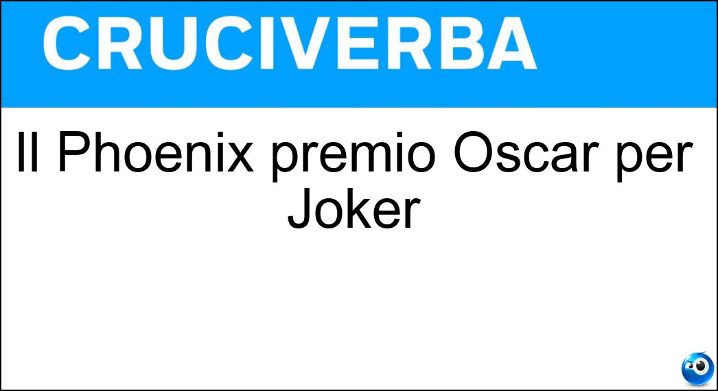 Il Phoenix premio Oscar per Joker
