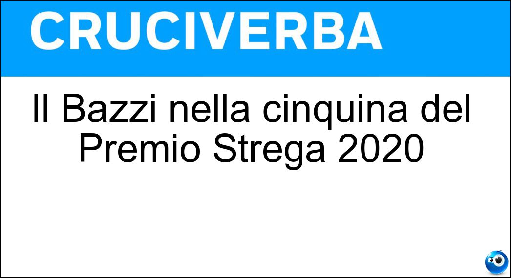 Il Bazzi nella cinquina del Premio Strega 2020 Soluzione Cruciverba: Il Bazzi nella cinquina del Premio Strega 2020 - Risposta Jonathan