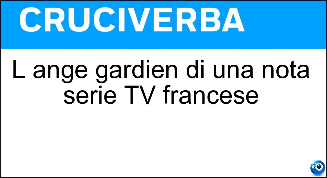 L ange gardien di una nota serie TV francese Soluzione Cruciverba: L ange gardien di una nota serie TV francese - Risposta Josephine