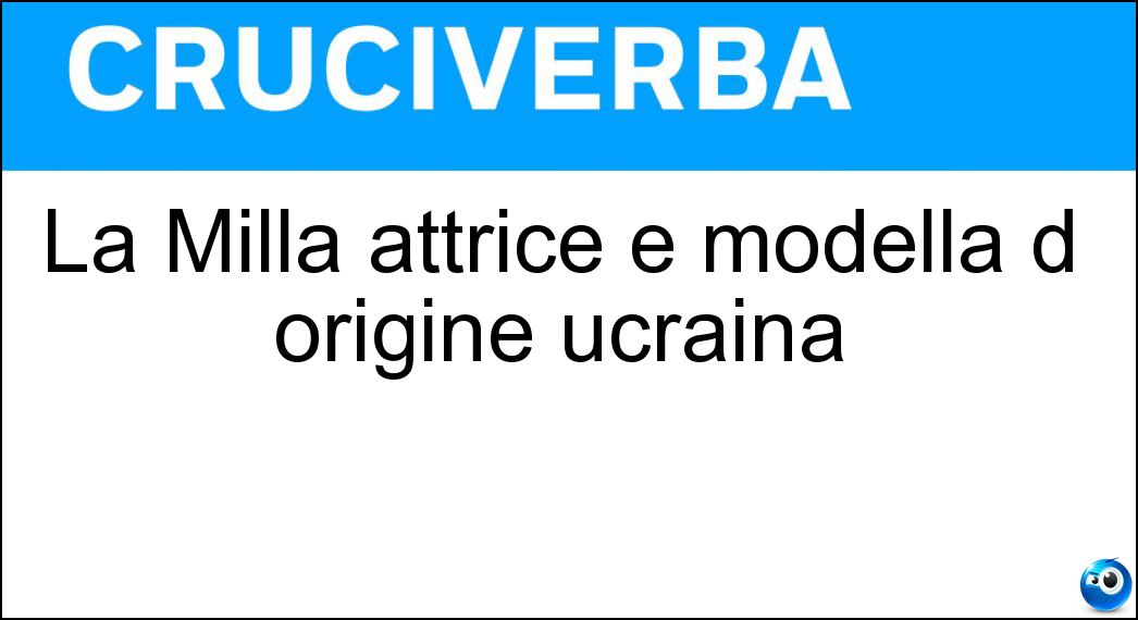 La Milla attrice e modella d origine ucraina Soluzione Cruciverba: La Milla attrice e modella d origine ucraina - Risposta Jovovich