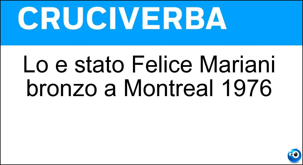 Lo è stato Felice Mariani bronzo a Montreal 1976 Soluzione Cruciverba: Lo è stato Felice Mariani bronzo a Montreal 1976 - Risposta Judoka