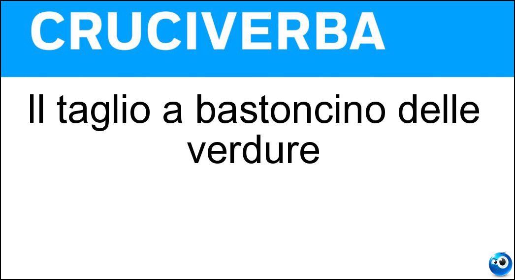 Il taglio a bastoncino delle verdure Soluzione Il taglio a bastoncino delle verdure - Julienne