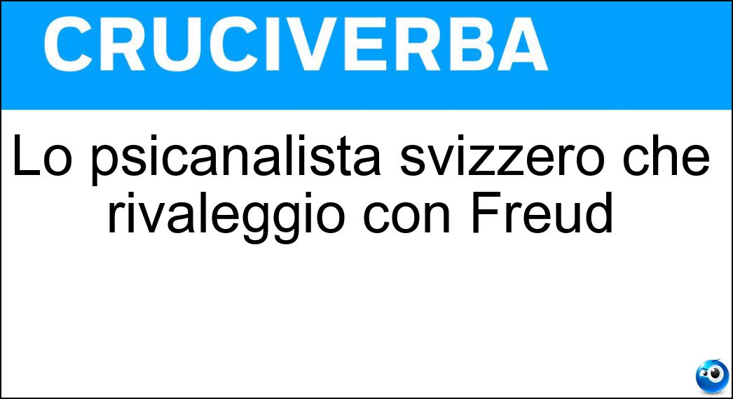 Lo psicanalista svizzero che rivaleggiò con Freud Soluzione Lo psicanalista svizzero che rivaleggiò con Freud - Jung