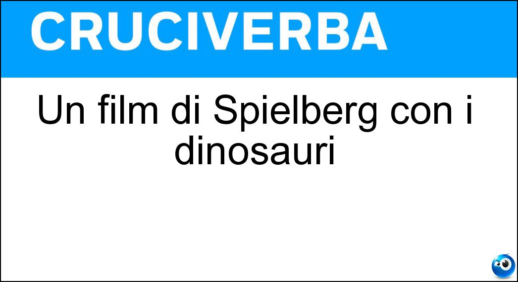 Un film di Spielberg con i dinosauri Soluzione Cruciverba: Un film di Spielberg con i dinosauri - Risposta Jurassic Park