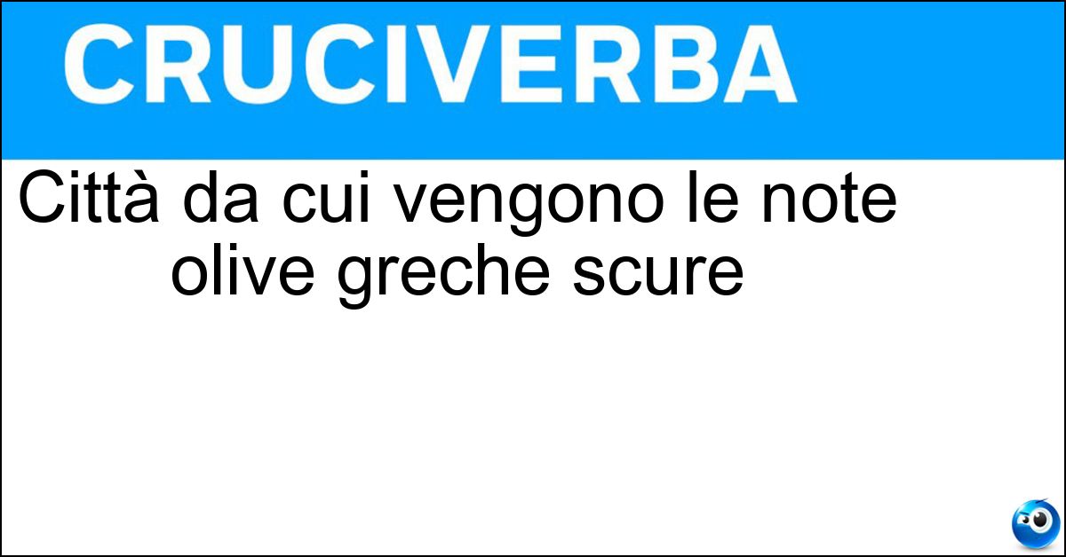Soluzione Città da cui vengono le note olive greche scure - Kalamata