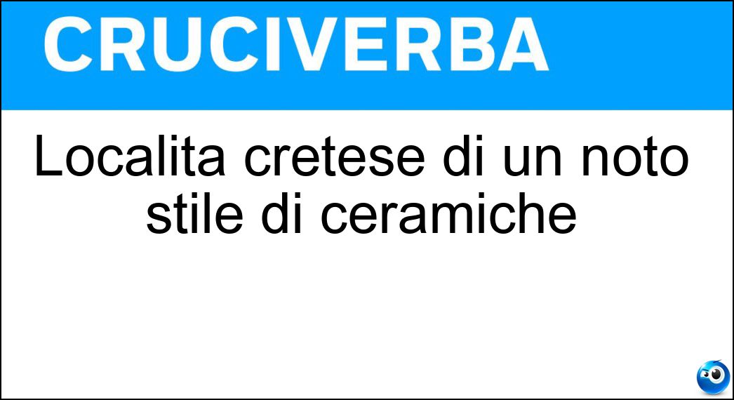 Località cretese di un noto stile di ceramiche Località cretese di un noto stile di ceramiche
