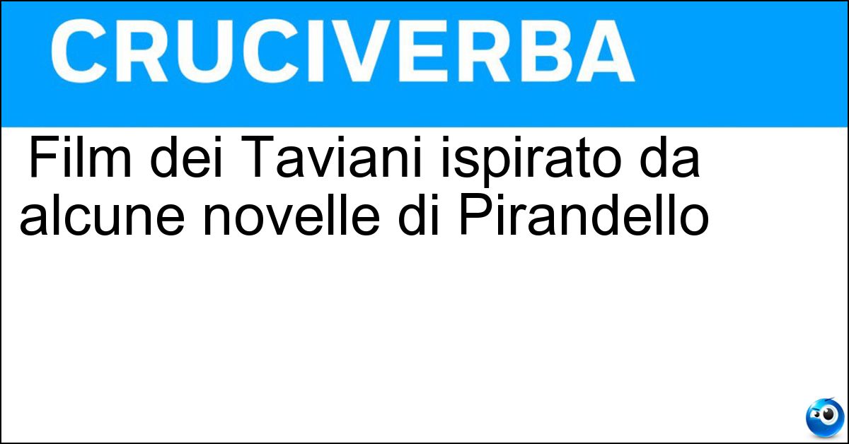 Film dei Taviani ispirato da alcune novelle di Pirandello Soluzione Film dei Taviani ispirato da alcune novelle di Pirandello - Kaos