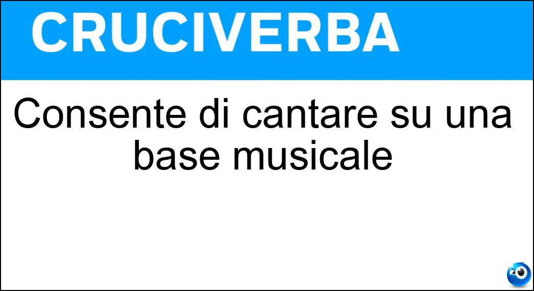 Consente di cantare su una base musicale Soluzione Cruciverba: Consente di cantare su una base musicale - Risposta Karaoke