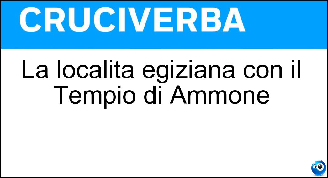 La località egiziana con il Tempio di Ammone Soluzione Cruciverba: La località egiziana con il Tempio di Ammone - Risposta Karnak