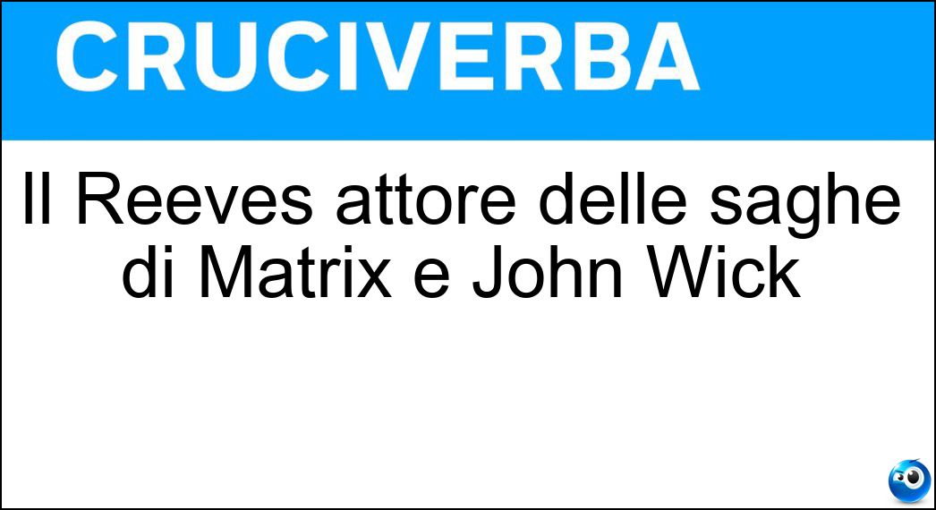 Il Reeves attore delle saghe di Matrix e John Wick Soluzione Il Reeves attore delle saghe di Matrix e John Wick - Keanu