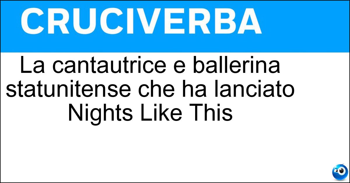 La cantautrice e ballerina statunitense che ha lanciato Nights Like This Soluzione La cantautrice e ballerina statunitense che ha lanciato Nights Like This - Kehlani