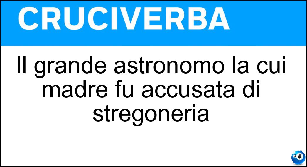 Il grande astronomo la cui madre fu accusata di stregoneria