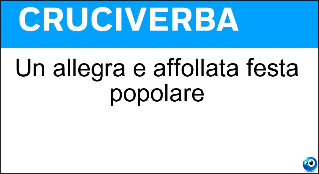 Un allegra e affollata festa popolare Soluzione Un allegra e affollata festa popolare - Kermesse