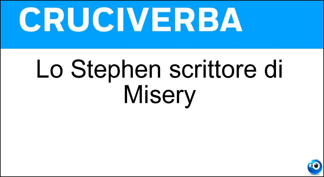 Lo Stephen scrittore di Misery Soluzione Cruciverba: Lo Stephen scrittore di Misery - Risposta King