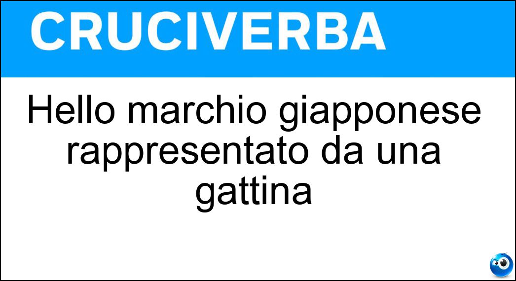 Hello marchio giapponese rappresentato da una gattina Soluzione Cruciverba: Hello marchio giapponese rappresentato da una gattina - Risposta Kitty