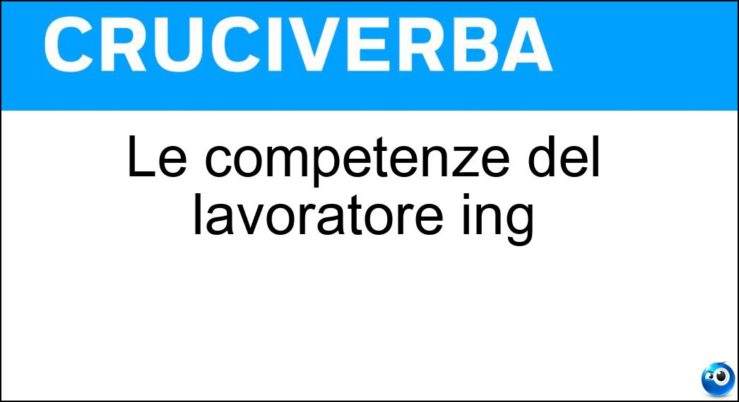 Le competenze del lavoratore ing
