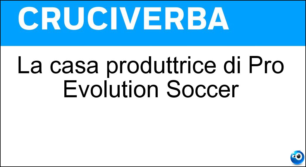 La casa produttrice di Pro Evolution Soccer Soluzione La casa produttrice di Pro Evolution Soccer - Konami