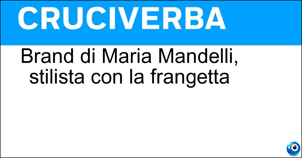 Brand di Maria Mandelli, stilista con la frangetta Soluzione Brand di Maria Mandelli, stilista con la frangetta - Krizia
