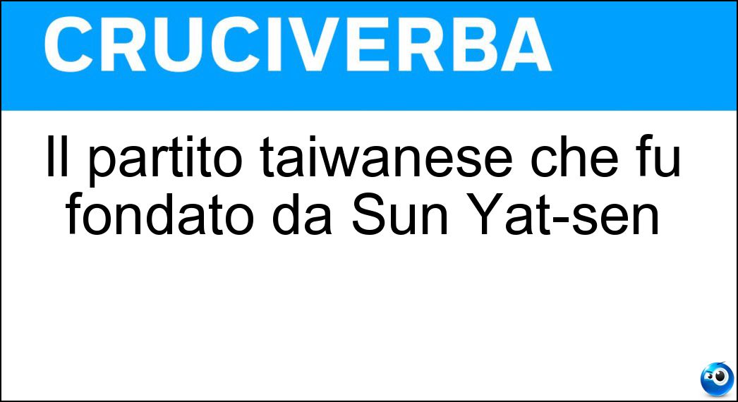 Il partito taiwanese che fu fondato da Sun Yat-sen Soluzione Il partito taiwanese che fu fondato da Sun Yat-sen - Kuomintang