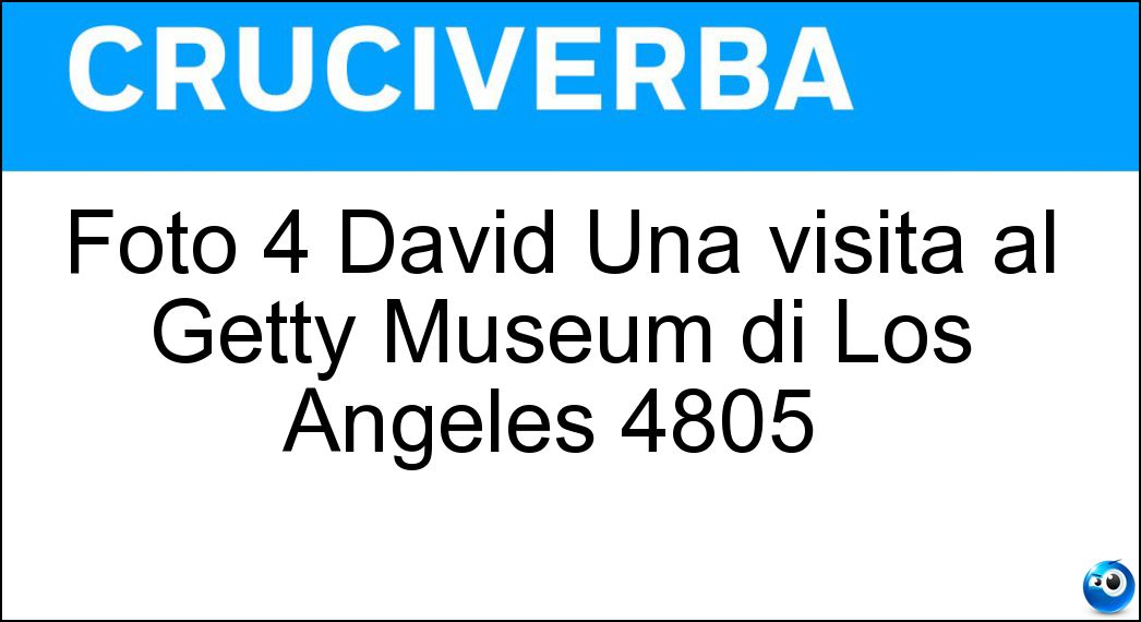 Foto 4 David Una visita al Getty Museum di Los Angeles 4805 |