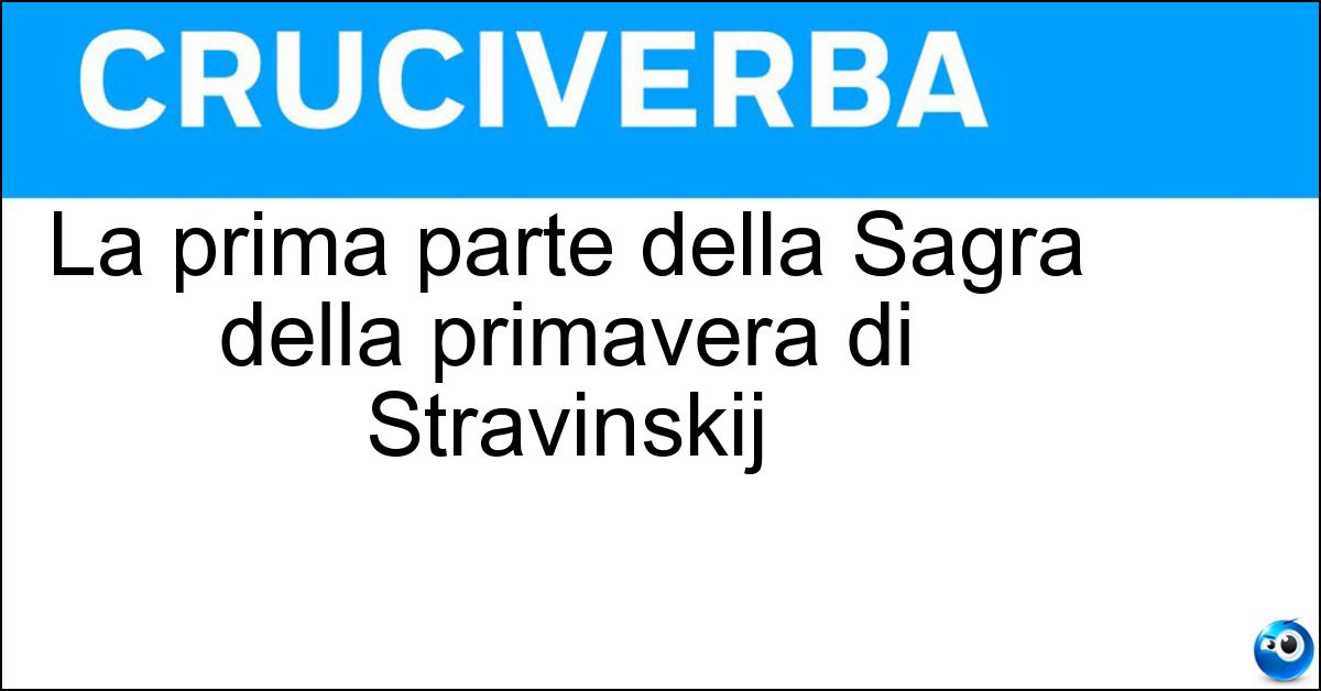 La prima parte della Sagra della primavera di Stravinskij Soluzione La prima parte della Sagra della primavera di Stravinskij - L Adorazione Della Terra