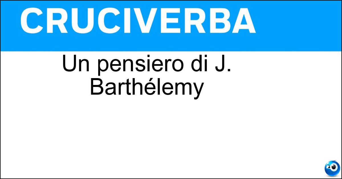 Un pensiero di J. Barthélemy Soluzione Un pensiero di J. Barthélemy - L Uomo Assurdo È Quello Che Non Cambia Mai Opinione