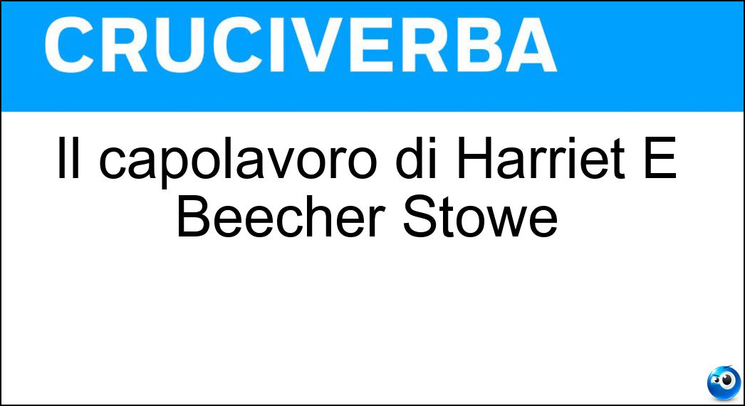 Il capolavoro di Harriet E Beecher Stowe