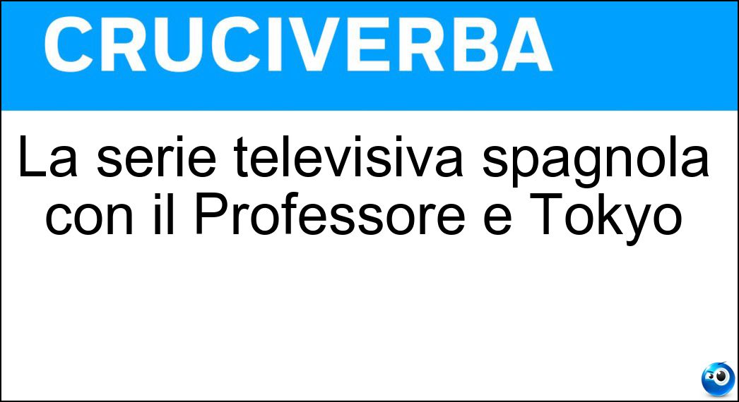 La serie televisiva spagnola con il Professore e Tokyo