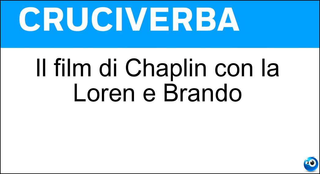 Il film di Chaplin con la Loren e Brando Soluzione Cruciverba: Il film di Chaplin con la Loren e Brando - Risposta La Contessa Di Hong Kong