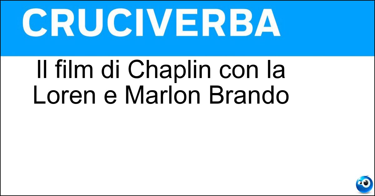 Il film di Chaplin con la Loren e Marlon Brando Soluzione Il film di Chaplin con la Loren e Marlon Brando - La Contessa Di Hong Kong