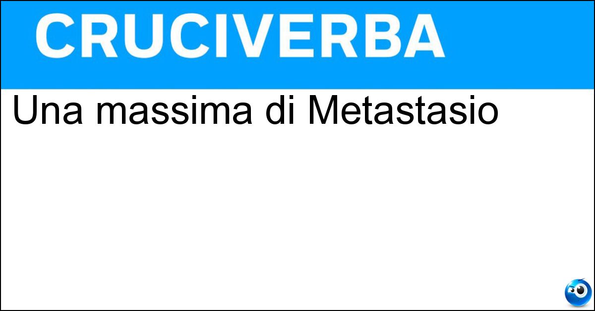 Una massima di Metastasio Una massima di Metastasio