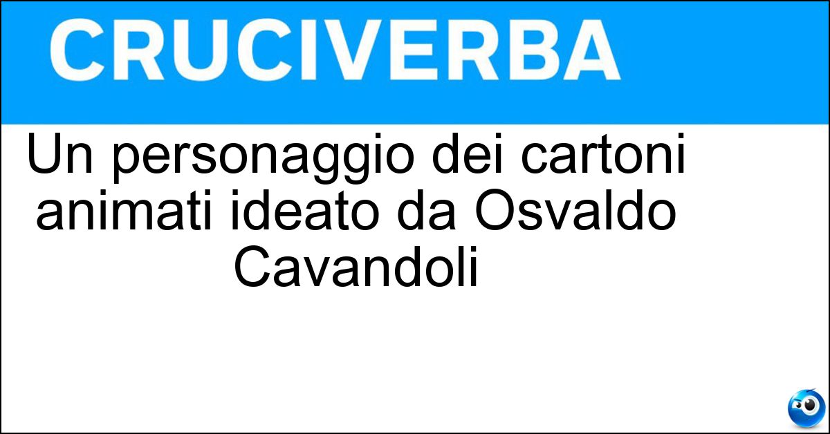 Un personaggio dei cartoni animati ideato da Osvaldo Cavandoli Soluzione Un personaggio dei cartoni animati ideato da Osvaldo Cavandoli - La Linea