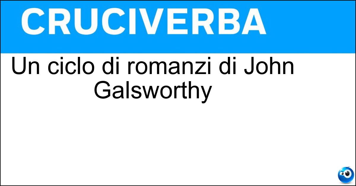 Un ciclo di romanzi di John Galsworthy Soluzione Un ciclo di romanzi di John Galsworthy - La Saga Dei Forsyte