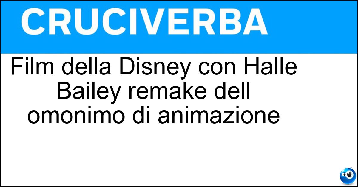 Soluzione Film della Disney con Halle Bailey remake dell omonimo di animazione - La Sirenetta