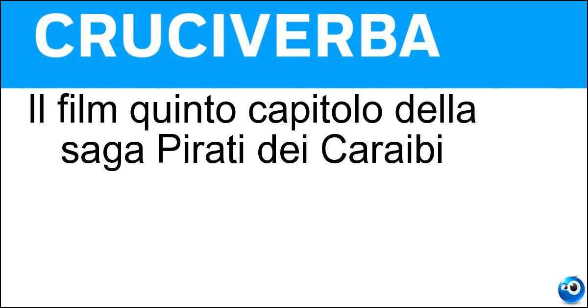 Soluzione Il film quinto capitolo della saga Pirati dei Caraibi - La Vendetta Di Salazar