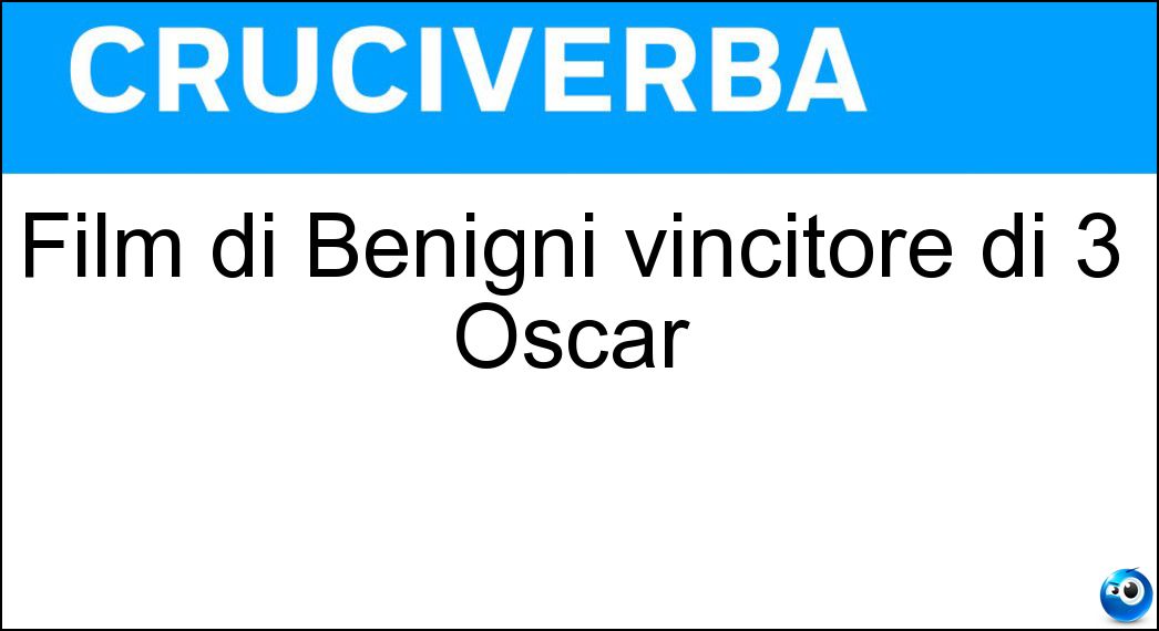 Film di Benigni vincitore di 3 Oscar Soluzione Cruciverba: Film di Benigni vincitore di 3 Oscar - Risposta La Vita È Bella