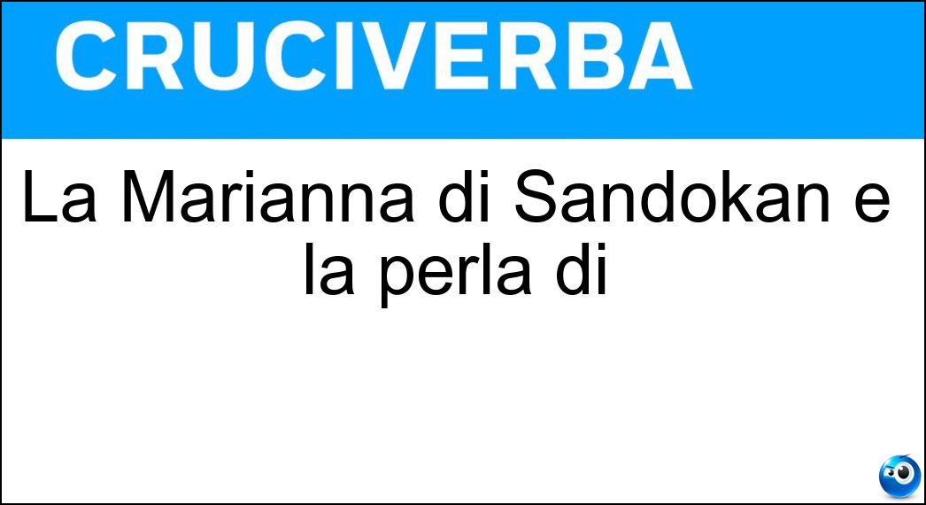 La Marianna di Sandokan è la perla di Soluzione La Marianna di Sandokan è la perla di - Labuan