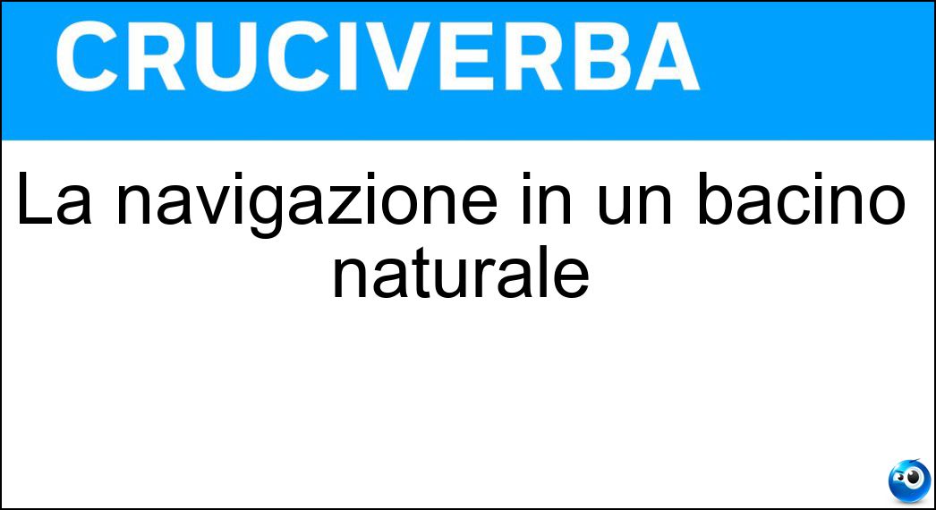 La navigazione in un bacino naturale Soluzione Cruciverba: La navigazione in un bacino naturale - Risposta Lacustre