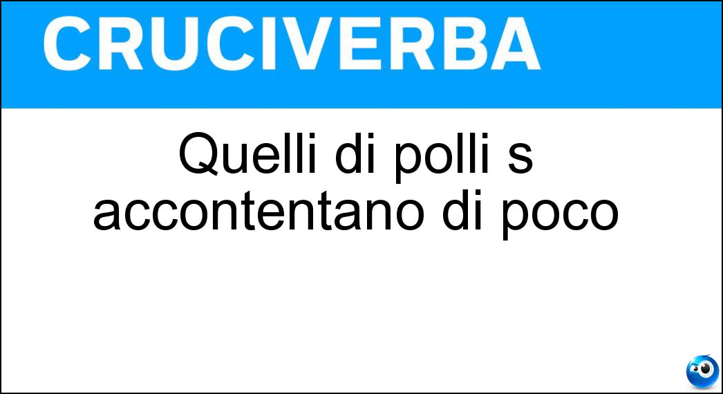 Quelli di polli s accontentano di poco