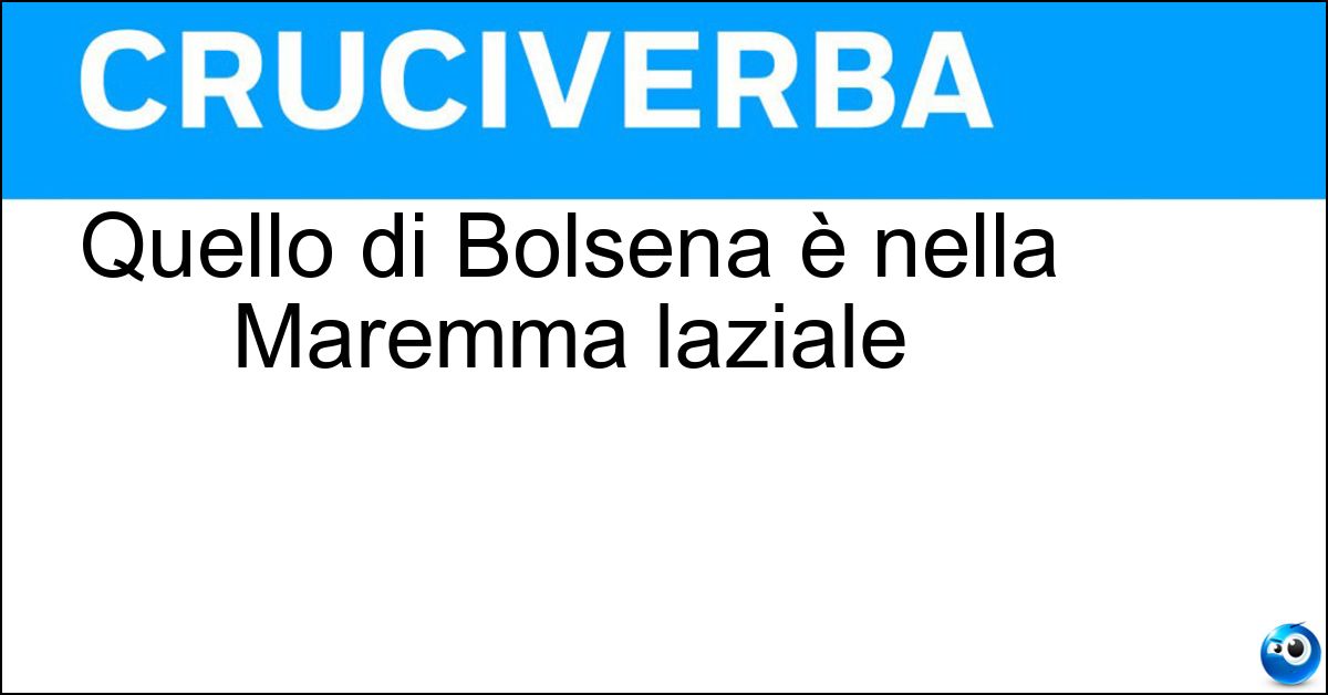 Soluzione Quello di Bolsena è nella Maremma laziale - Lago