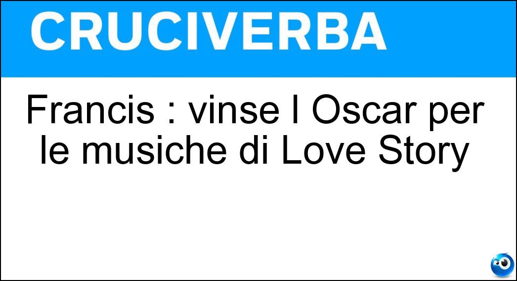 Francis : vinse l Oscar per le musiche di Love Story