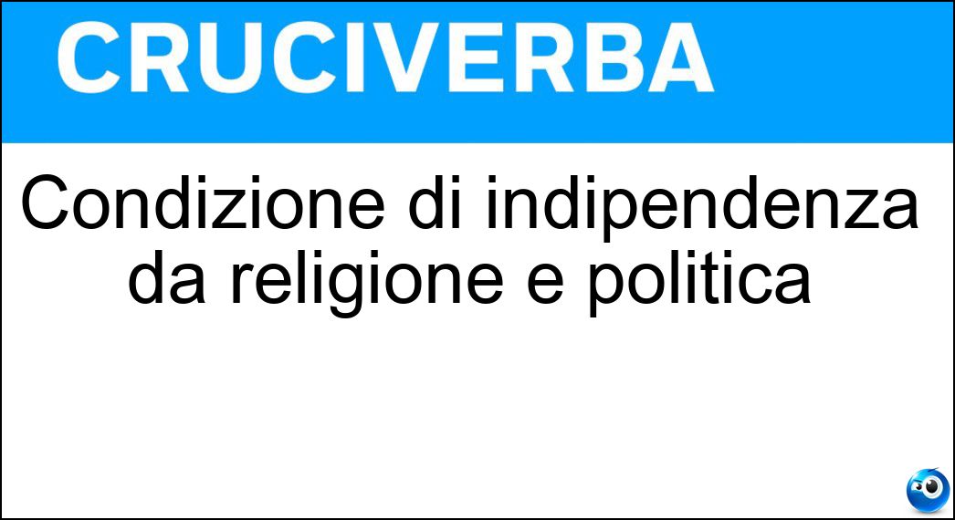 Condizione di indipendenza da religione e politica Soluzione Condizione di indipendenza da religione e politica - Laicità
