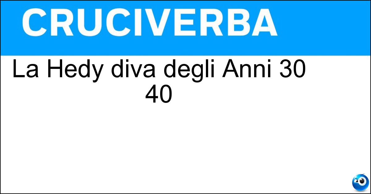 La Hedy diva degli Anni 30 40 Soluzione La Hedy diva degli Anni 30 40 - Lamarr